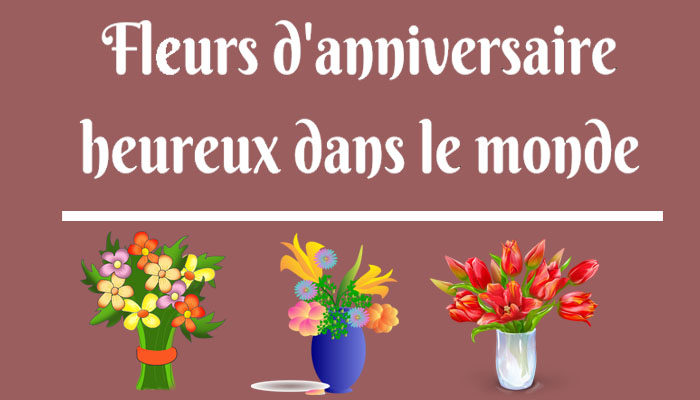 Top 7 Chers Joyeux Anniversaire Fleurs Dans Le Monde Qfleurs