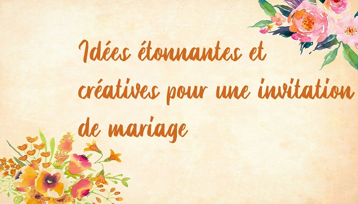 Idées étonnantes et créatives pour une invitation de mariage