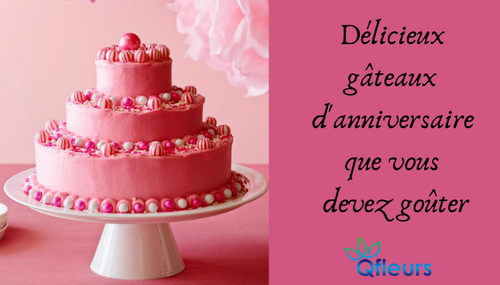 7 gâteaux d'anniversaire les plus délicieux que vous devez goûter