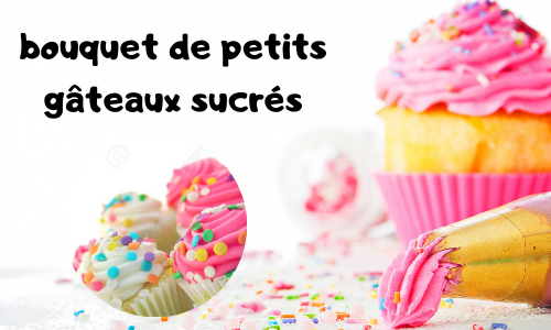 Bouquet de petits gâteaux sucrés