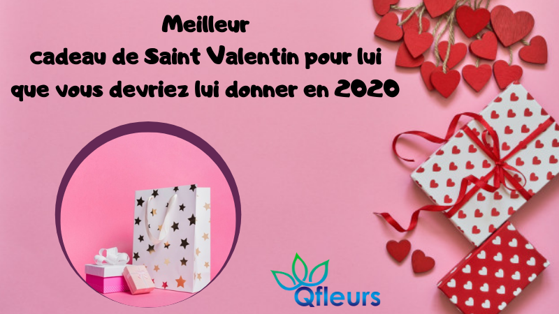 Meilleur cadeau de Saint Valentin pour lui que vous devriez lui donner en 2020