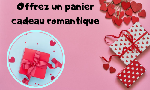 Offrez un panier cadeau romantique