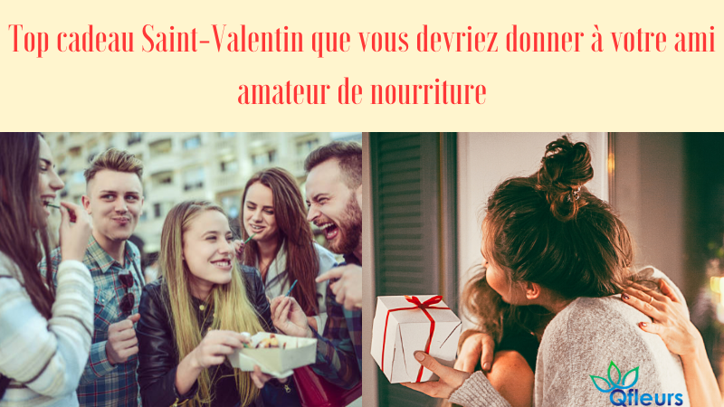 Top cadeau Saint-Valentin que vous devriez donner à votre ami amateur de nourriture