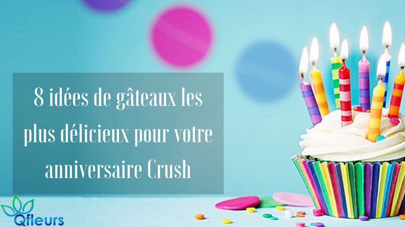 8 idées de gâteaux les plus délicieux pour votre anniversaire Crush
