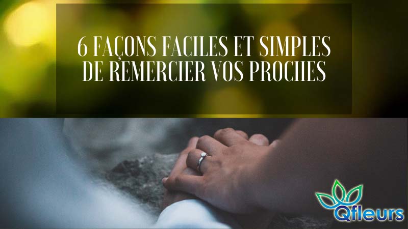 6 façons faciles et simples de remercier vos proches