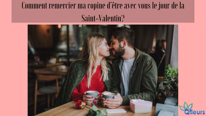 Comment remercier ma copine d’être avec vous le jour de la Saint-Valentin?