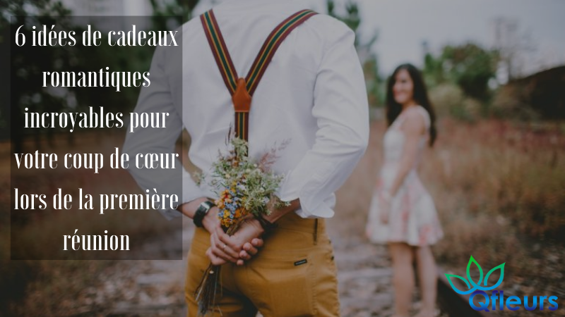 6 idées de cadeaux romantiques incroyables pour votre coup de cœur lors de la première réunion