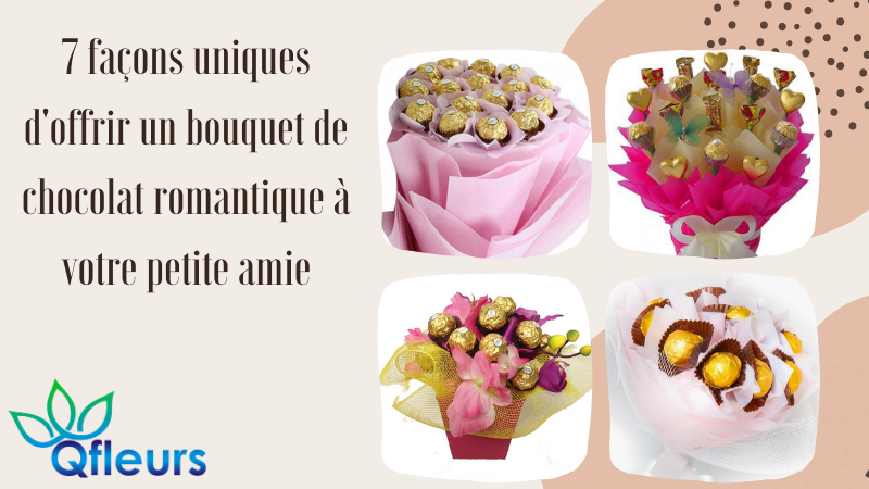 7 façons uniques d'offrir un bouquet de chocolat romantique à votre petite amie