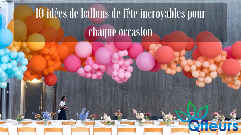 10 idées de ballons de fête incroyables pour chaque occasion