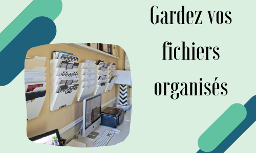 Gardez vos fichiers organisés