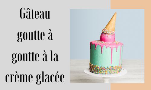 Gâteau goutte à goutte à la crème glacée
