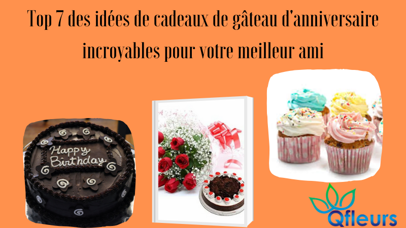 Top 7 des idées de cadeaux de gâteau d'anniversaire incroyables pour votre meilleur ami