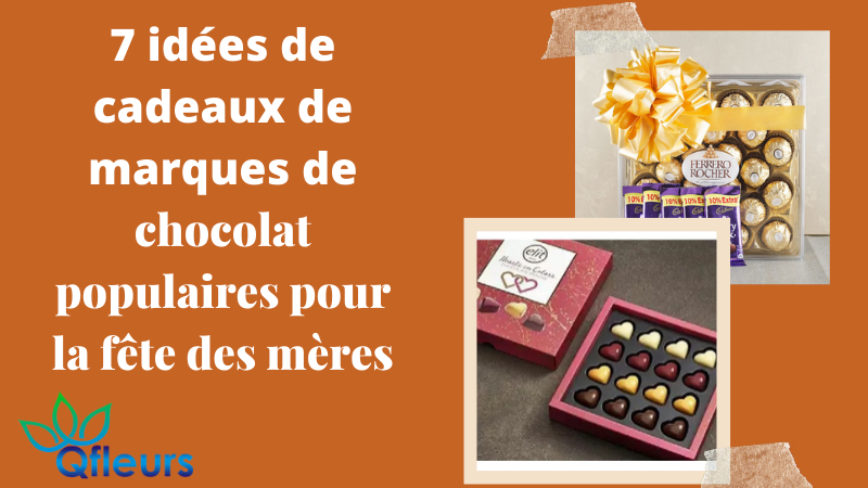 7 idées de cadeaux de marques de chocolat populaires pour la fête des mères