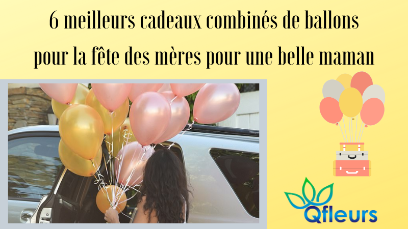 6 meilleurs cadeaux combinés de ballons pour la fête des mères pour une belle maman