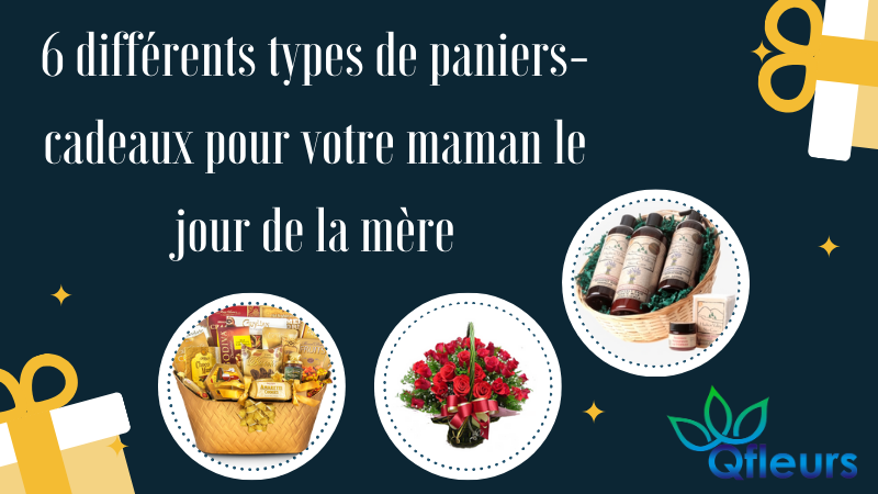 6 différents types de paniers-cadeaux pour votre maman le jour de la mère
