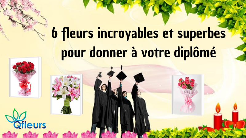 6 fleurs incroyables et superbes pour donner à votre diplômé