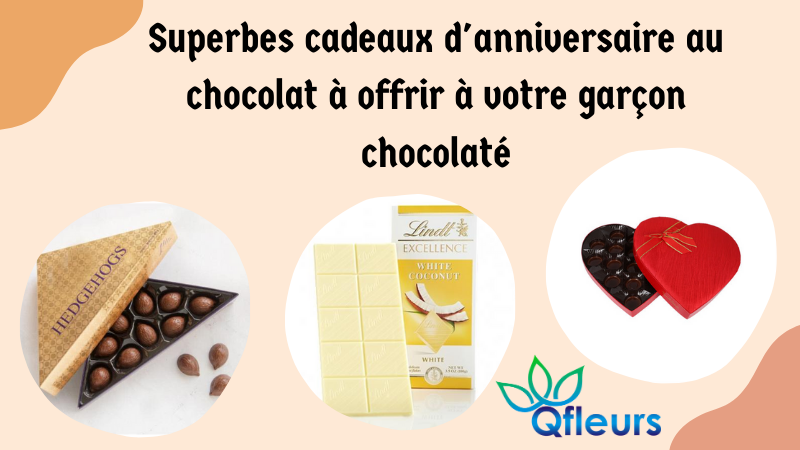 Superbes cadeaux d'anniversaire au chocolat à offrir à votre garçon chocolaté