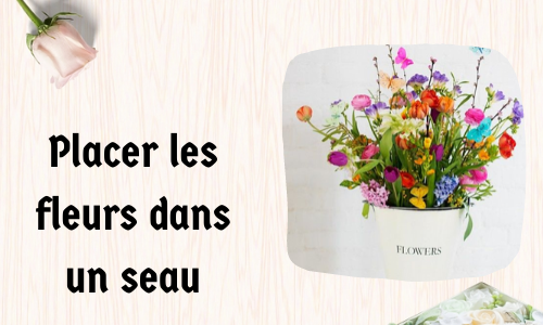 Placer les fleurs dans un seau