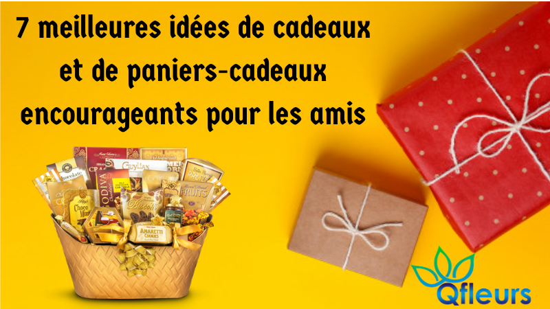 7 meilleures idées de cadeaux et de paniers-cadeaux encourageants pour les amis