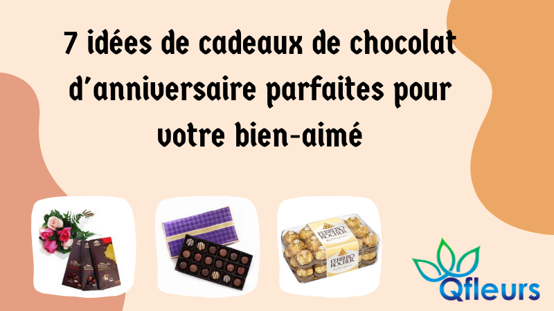 7 idées de cadeaux de chocolat d'anniversaire parfaites pour votre bien-aimé