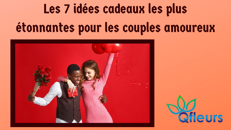 Les 7 idées cadeaux les plus étonnantes pour les couples amoureux