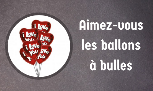 Aimez-vous les ballons à bulles