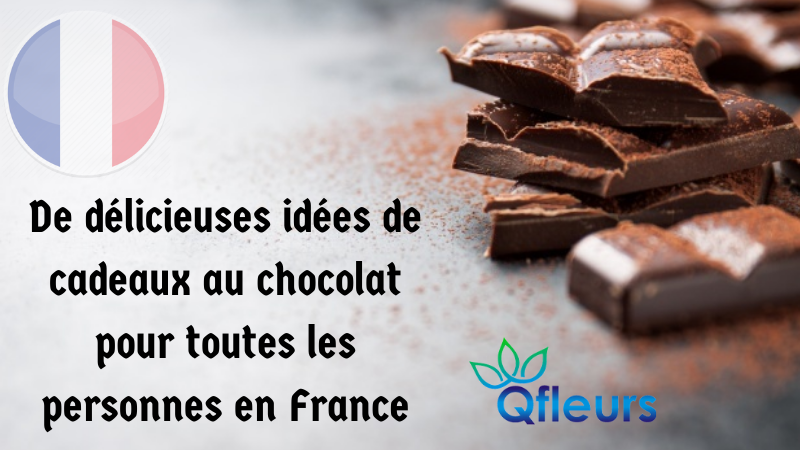 De délicieuses idées de cadeaux au chocolat pour toutes les personnes en France