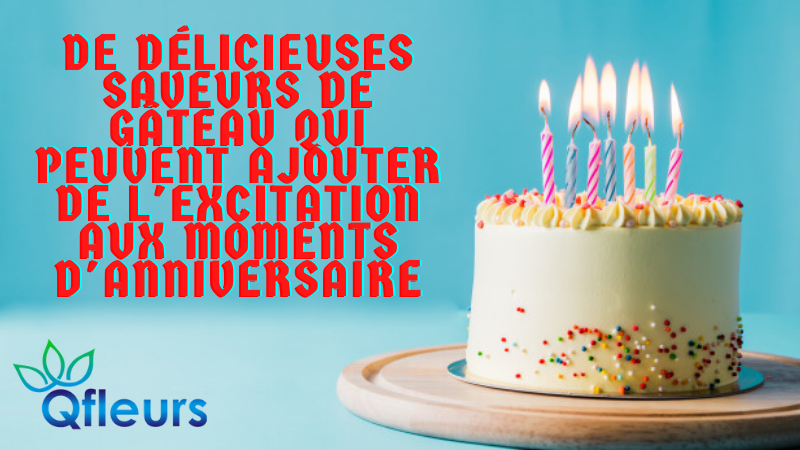 De délicieuses saveurs de gâteau qui peuvent ajouter de l'excitation aux moments d'anniversaire