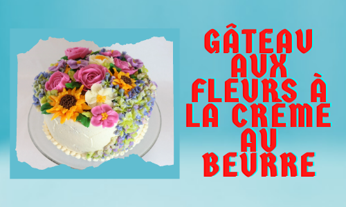 Gâteau aux fleurs à la crème au beurre