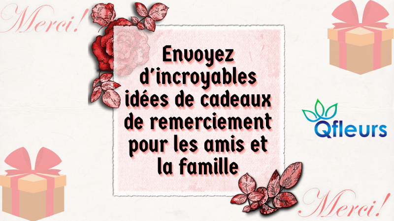 Envoyez d'incroyables idées de cadeaux de remerciement pour les amis et la famille