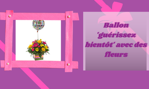 Ballon 'guérissez bientôt' avec des fleurs