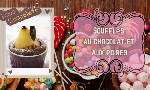 Souffl&eacute;s au chocolat et aux poires