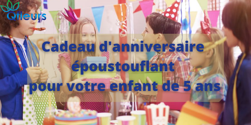 Cadeau d'anniversaire &eacute;poustouflant pour votre enfant de 5 ans