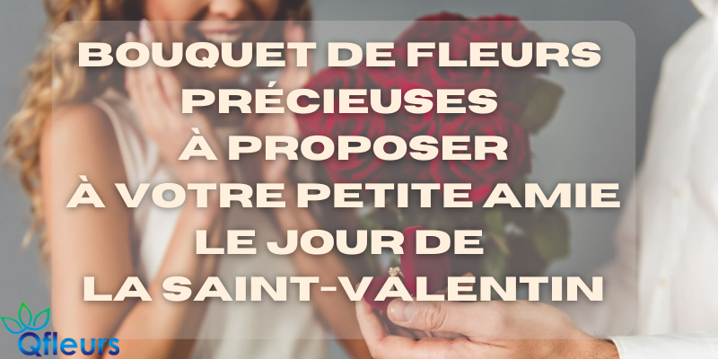Bouquet de fleurs précieuses à proposer à votre petite amie le jour de la Saint-Valentin