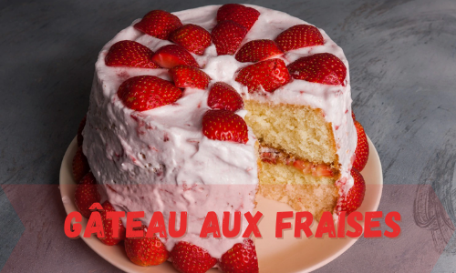 g&acirc;teau aux fraises