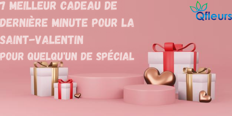 7 Meilleur cadeau de dernière minute pour la Saint-Valentin pour quelqu'un de spécial