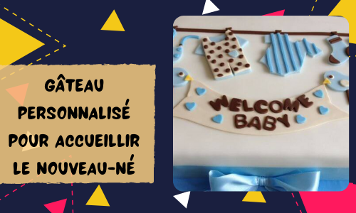 G&acirc;teau personnalis&eacute; pour accueillir le nouveau-n&eacute;