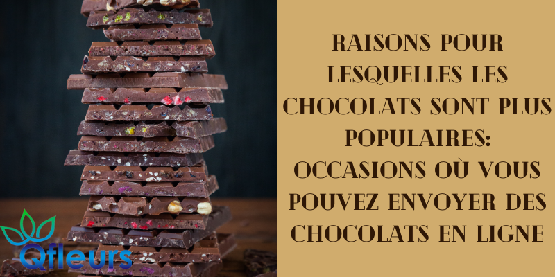 Raisons pour lesquelles les chocolats sont plus populaires: Occasions o&ugrave; vous pouvez envoyer des chocolats en ligne