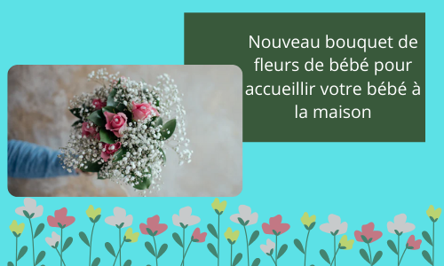 Nouveau bouquet de fleurs de b&eacute;b&eacute; pour accueillir votre b&eacute;b&eacute; &agrave; la maison