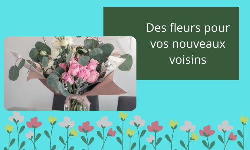 Des fleurs pour vos nouveaux voisins