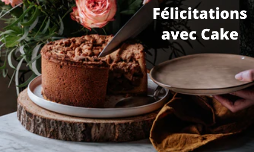 F&eacute;licitations pour Cake