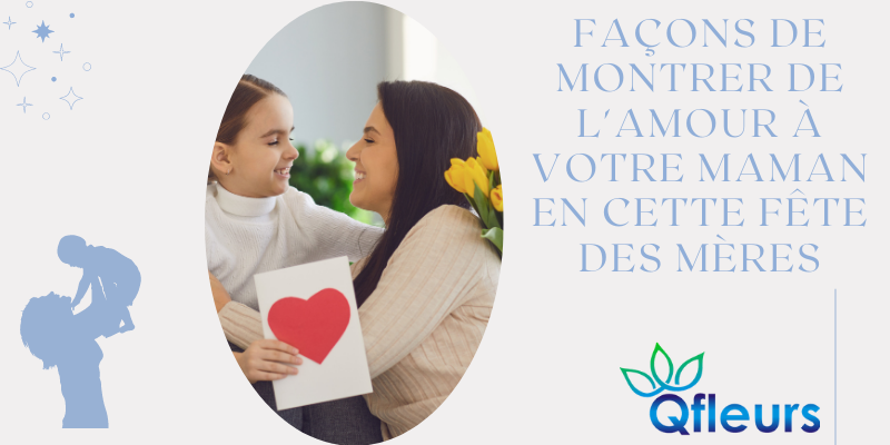 Fa&ccedil;ons de montrer de l'amour &agrave; votre maman en cette f&ecirc;te des m&egrave;res