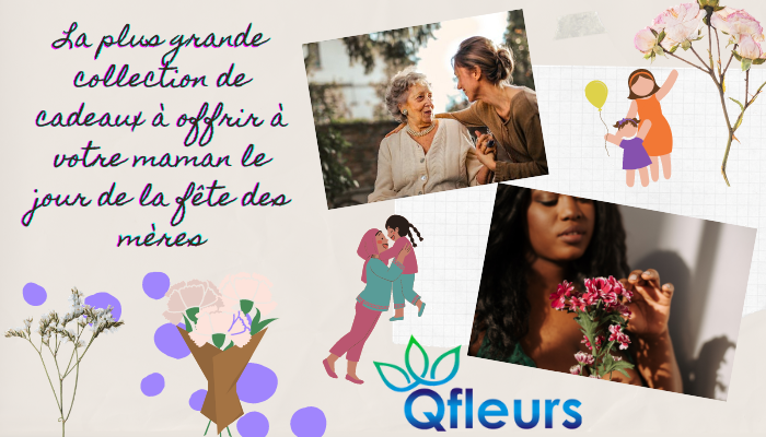 La plus grande collection de cadeaux à offrir à votre maman le jour de la fête des mères