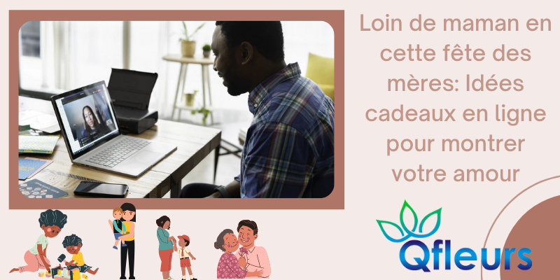 Loin de maman en cette fête des mères: des idées de cadeaux en ligne pour montrer votre amour