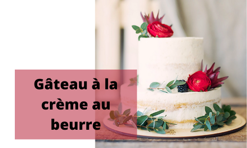G&acirc;teau &agrave; la cr&egrave;me au beurre
