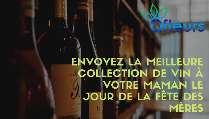 Envoyez la meilleure collection de vin à votre maman le jour de la fête des mères