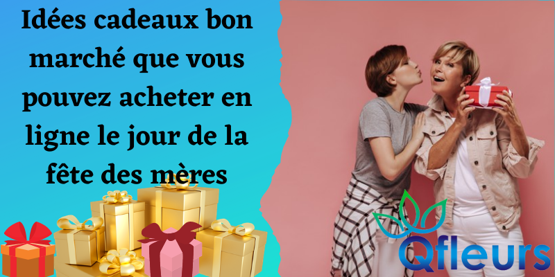 Id&eacute;es cadeaux bon march&eacute; que vous pouvez acheter en ligne le jour de la f&ecirc;te des m&egrave;res