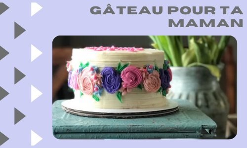 G&acirc;teau pour ta maman