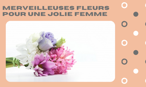 Merveilleuses fleurs pour une jolie femme
