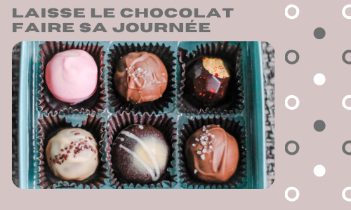 Laisse le chocolat faire sa journ&eacute;e